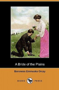 A Bride of the Plains - Emmuska Orczy