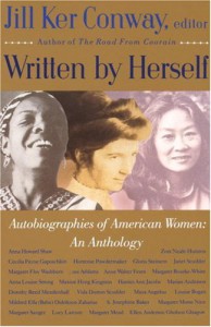 Written by Herself: Autobiographies of American Women: An Anthology - Jill Ker Conway, Harriet Jacobs, Cecilia Payne-Gaposchkin, Margaret Mead, Lucy Larcom, Vida Dutton Scudder, Janet Scudder, Ellen Glasgow, Louise Bogan, Margaret Bourke-White, Maxine Hong Kingston, Anna Howard Shaw, Zora Neale Hurston, Jane Addams, Anne Walter Fearn, Mar