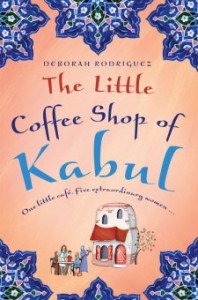 The Little Coffee Shop of Kabul - Deborah Rodriguez