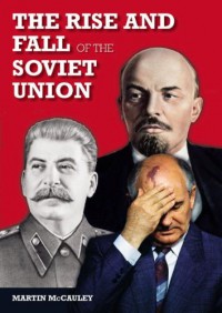 The Rise and Fall of the Soviet Union - Martin McCauley