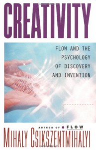 Creativity: Flow and the Psychology of Discovery and Invention - Mihaly Csikszentmihalyi