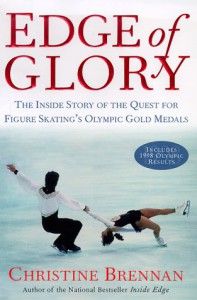 Edge of Glory: The Inside Story of the Quest for Figure Skatings Olympic Gold Medals - Christine Brennan