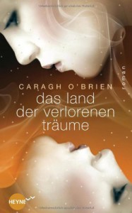 Das Land der verlorenen Träume: Roman - Caragh O'Brien