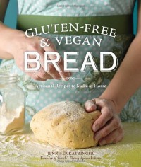 Gluten-Free and Vegan Bread: Artisanal Recipes to Make at Home - Jennifer Katzinger