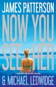 Now You See Her - James Patterson, Michael Ledwidge