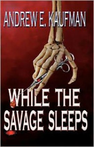 While the Savage Sleeps - Andrew E. Kaufman