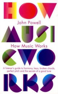 How Music Works: A Listener's Guide To Harmony, Keys, Broken Chords, Perfect Pitch And The Secrets Of A Good Tune - John        Powell