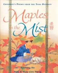 Maples in the Mist: Children's Poems From the Tang Dynasty - Minfong Ho