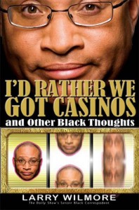 I'd Rather We Got Casinos: And Other Black Thoughts - Larry Wilmore