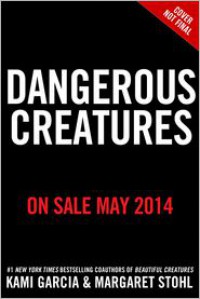 Dangerous Creatures - Margaret Stohl, Kami Garcia