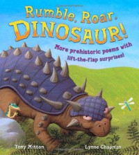 Rumble, Roar, Dinosaur!: More prehistoric poems with lift-the-flap surprises - Tony Mitton