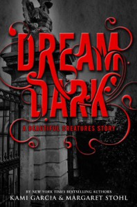 Dream Dark: A Beautiful Creatures Story - Kami Garcia, Margaret Stohl