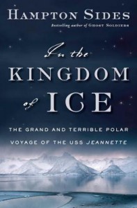 In the Kingdom of Ice: The Grand and Terrible Polar Voyage of the USS Jeannette - Hampton Sides