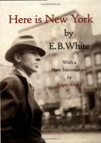 Here Is New York - E.B. White, Roger Angell, Barbara Cohen, Judith Stonehill