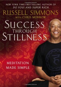 Success Through Stillness: Meditation Made Simple - 'Russell Simmons',  'Chris Morrow'