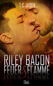 Riley Bacon: Feuer & Flamme - T. C. Jayden