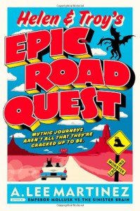 Helen and Troy's Epic Road Quest - A. Lee Martinez