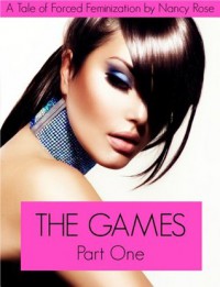 The Games (Part One) - A Tale of Forced Feminization (The Manhood Games Series) - Nancy  Rose