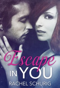 Escape In You - Rachel Schurig