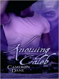 Knowing Caleb - Cameron Dane