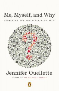 Me, Myself, and Why: Searching for the Science of Self - Jennifer Ouellette