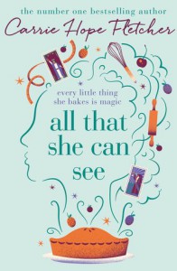 All That She Can See: Every little thing she bakes is magic - Carrie Hope Fletcher