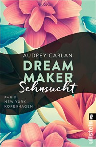 Dream Maker - Sehnsucht (The Dream Maker, Band 1) - Audrey Carlan, Friederike Ails, Christiane Sipeer