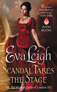 Scandal Takes the Stage: The Wicked Quills of London - Eva Leigh