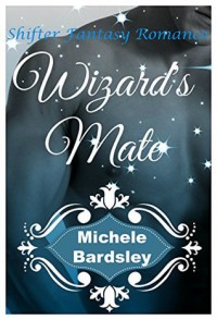 Wizard's Mate (Fantasy Paranormal Romance) - Michele Bardsley