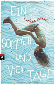 Ein Sommer und vier Tage - Adriana Popescu