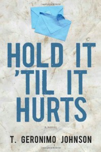 Hold It 'Til It Hurts - T. Geronimo Johnson
