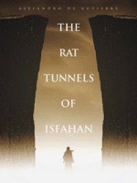 The Rat Tunnels of Isfahan: Scorpions and Silk – Book One (Volume 1) - Alejandro de Gutierre