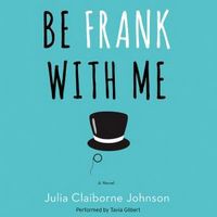 Be Frank With Me - Julia Claiborne Johnson, Tavia Gilbert