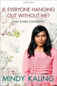 Is Everyone Hanging Out Without Me? (And Other Concerns) - Mindy Kaling
