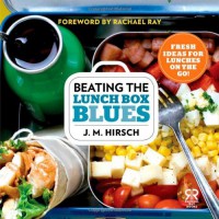 Beating the Lunch Box Blues: Fresh Ideas for Lunches on the Go! (Rachael Ray Books) - J. M. Hirsch