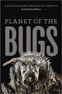 Planet of the Bugs: Evolution and the Rise of Insects - Scott Richard Shaw
