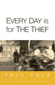 Every Day is for the Thief - Teju Cole