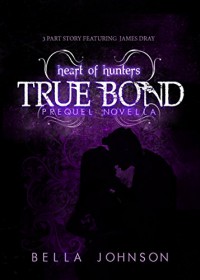 TRUE BOND: Prequel Novella (Heart of Hunters) - Bella Johnson, Gemma Fisk