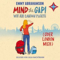 Mind the Gap! Wie ich London packte (oder London mich) - Emmy Abrahamson, Julia Nachtmann