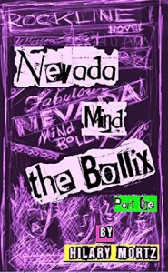 Nevada Mind The Bollix - Part One: A Rockline Novel - Hilary Mortz