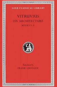 Vitruvius: On Architecture, Volume I, Books 1-5 (Loeb Classical Library No. 251) - Vitruvius