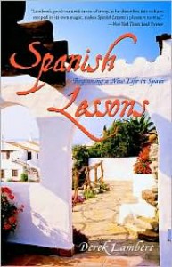 Spanish Lessons: Beginning a New Life in Spain - Derek Lambert