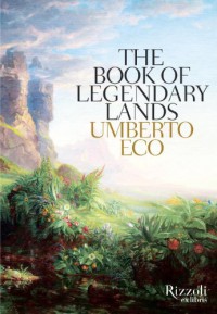 The Book of Legendary Lands - Umberto Eco