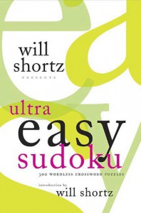 Will Shortz Presents Ultra Easy Sudoku: 300 Wordless Crossword Puzzles - Will Shortz