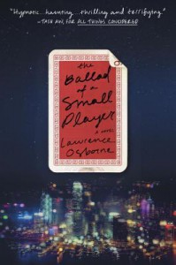 The Ballad of a Small Player: A Novel - Lawrence Osborne