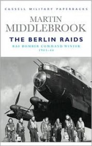 The Berlin Raids: RAF Bomber Command Winter 1943-44 (Cassell Military Classics) - Martin Middlebrook