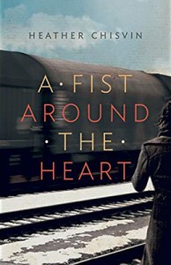 A Fist Around the Heart - Heather Chisvin