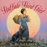 Buffalo Bird Girl: A Hidatsa Story - S.D. Nelson