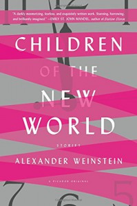 Children of the New World: Stories - Alexander Weinstein