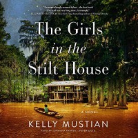 The Girls in the Stilt House  - Kelly Mustian